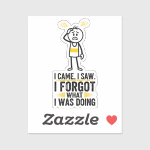I Came I Saw I Forgot What I Was Doing Sticker
