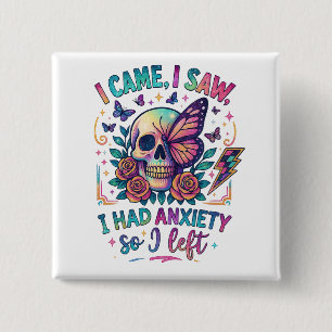 I Came I Saw I Had Anxiety... Button