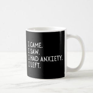 I Came I Saw I Had Anxiety I Left  Coffee Mug