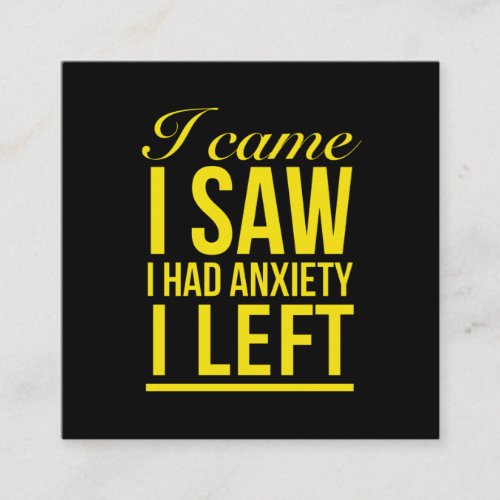 I came I saw I had anxiety I left funny quotes yel Square Business Card