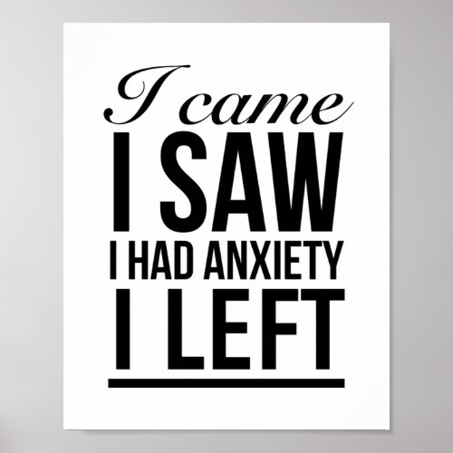 I came I saw I had anxiety I left Poster