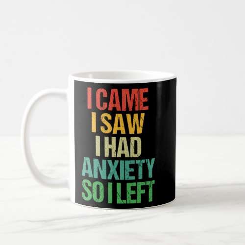 I Came I Saw I Had Anxiety So I Left  Coffee Mug