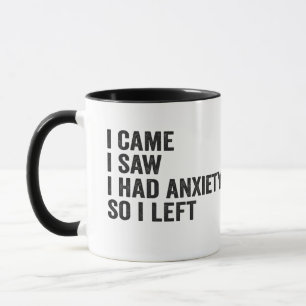 I Came i Saw I Had Anxiety So i Left Funny Mug