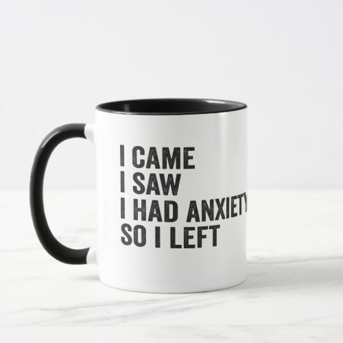 I Came i Saw I Had Anxiety So i Left Funny  Mug