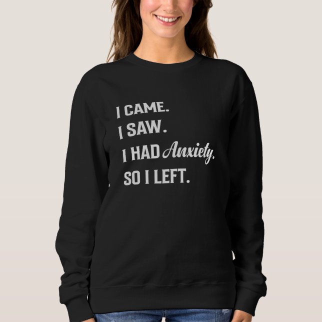 I came I saw I had anxiety So I left Saying Mens W Sweatshirt (Front)