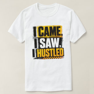 I Came I Saw I Hustled Yellow Grunge Quote T-Shirt