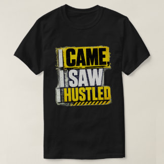 I Came I Saw I Hustled Yellow Grunge Quote T-Shirt