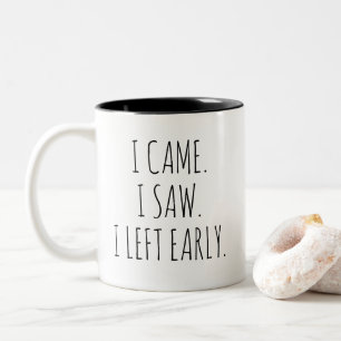 I came. I saw. I left early. Funny work quote Two-Tone Coffee Mug