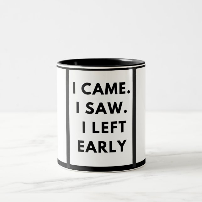 I came. I saw. I left early Two-Tone Coffee Mug (Center)