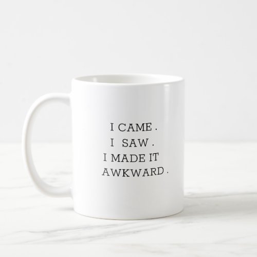 I came I saw I made it awkwardcoffee mug