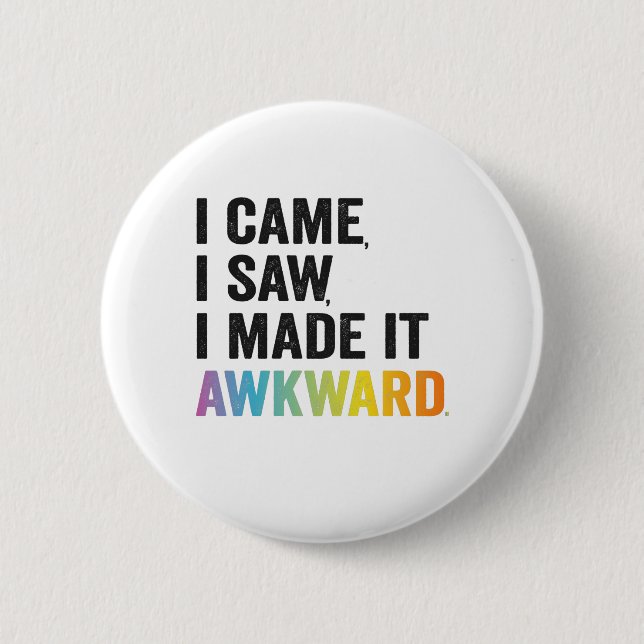 I Came I Saw I Made it Awkward Funny Autism Gift Button (Front)