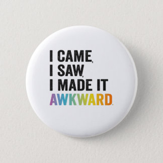 I Came I Saw I Made it Awkward Funny Autism Gift Button
