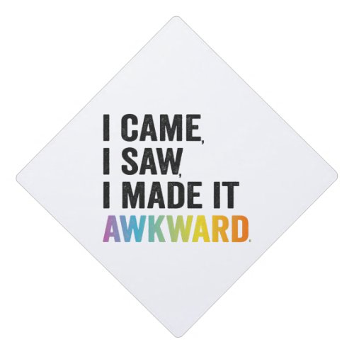 I Came I Saw I Made it Awkward Funny Autism Gift Graduation Cap Topper