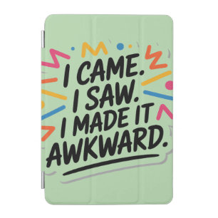 "I Came I Saw I Made It Awkward" Funny Quote iPad Mini Cover