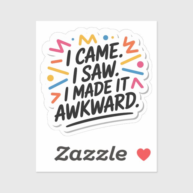 "I Came I Saw I Made It Awkward" Funny Quote Sticker (Sheet)