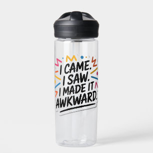 "I Came I Saw I Made It Awkward" Funny Quote Water Bottle