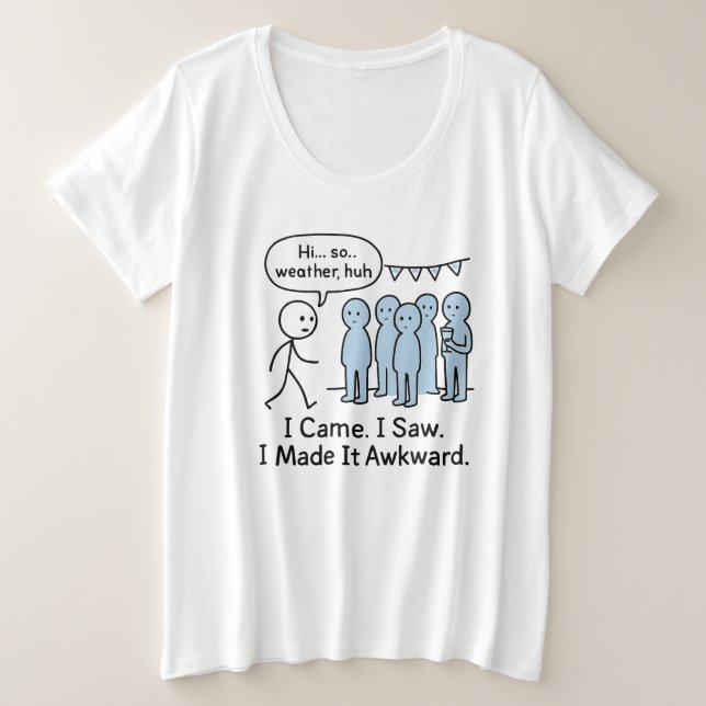 I Came I Saw I Made It Awkward T-Shirt – Funny  (Design Front)