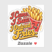 I Came. I Saw. I Ordered Fries. Sticker