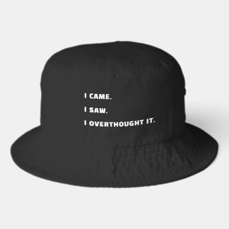I Came. I Saw. I Overthought It. Overthinkers Bucket Hat