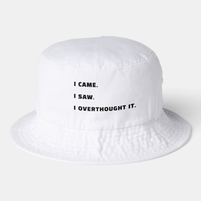 I Came. I Saw. I Overthought It. Overthinkers Bucket Hat (Front)