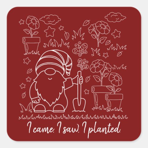 I came, I saw, I planted.-Garden Gnome Sticker