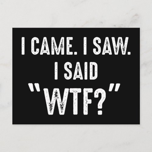 I Came I Saw I Said WTF Funny Quote Postcard