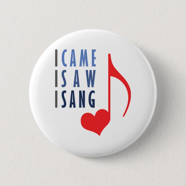 I Came I Saw I Sang Pinback Button (Front)
