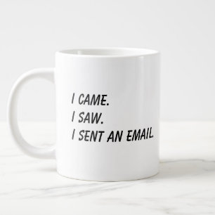'I Came. I Saw. I Sent An Email.' Funny Coworker Giant Coffee Mug