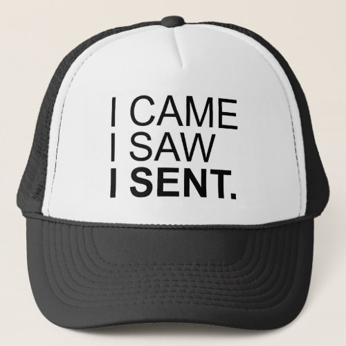 I Came I Saw I Sent Trucker Hat