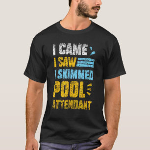 I Came I Saw I Skimmed Pool Attendant Swimming Att T-Shirt