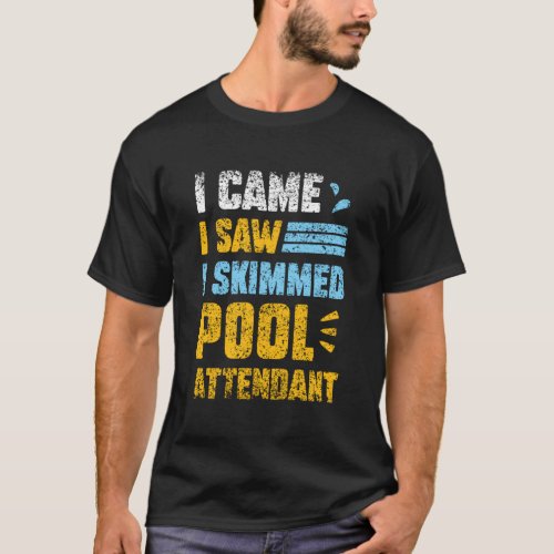 I Came I Saw I Skimmed Pool Attendant Swimming Att T_Shirt
