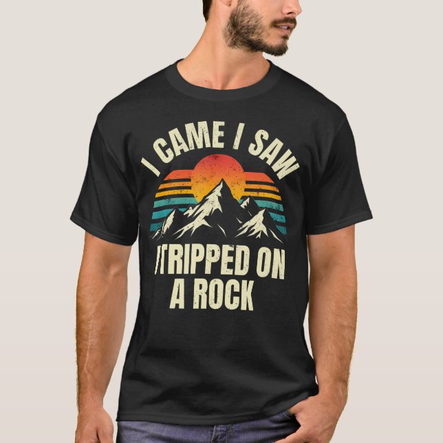 I Came I Saw I Tripped On A Rock - Camping Hiking  T-Shirt (Front)