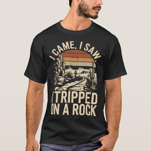 I Came I Saw I Tripped On A Rock Camping Hiking Wi T-Shirt (Front)