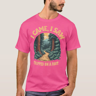 I Came I Saw I Tripped On A Root Hiking Adventure  T-Shirt