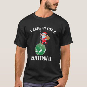 I Came In Like A Butterball Christmas Santa Clause T-Shirt