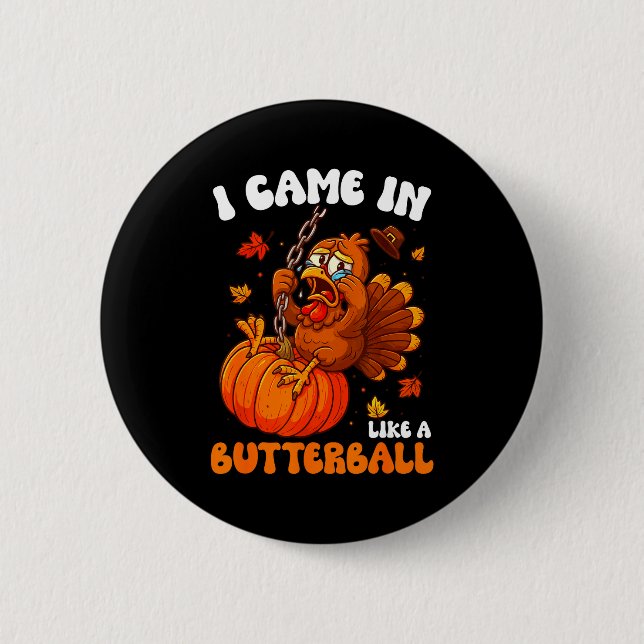 I Came In Like A Butterball Funny Happy Thanksgivi Button (Front)
