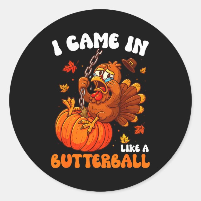 I Came In Like A Butterball Funny Happy Thanksgivi Classic Round Sticker (Front)