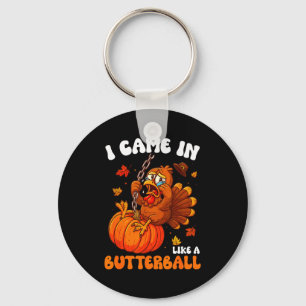 I Came In Like A Butterball Funny Happy Thanksgivi Keychain