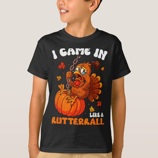 I Came In Like A Butterball Funny Happy Thanksgivi T-Shirt (Front)