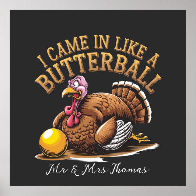 I Came in Like a Butterball! Funny Thanksgiving  Poster (Front)