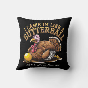 I Came in Like a Butterball! Funny Thanksgiving  Throw Pillow