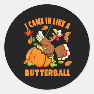 I Came In Like A Butterball Funny Turkey Autumn Th Classic Round Sticker