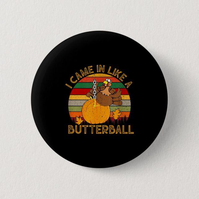 I Came In Like A Butterball Funny Turkey Thanksgiv Button (Front)