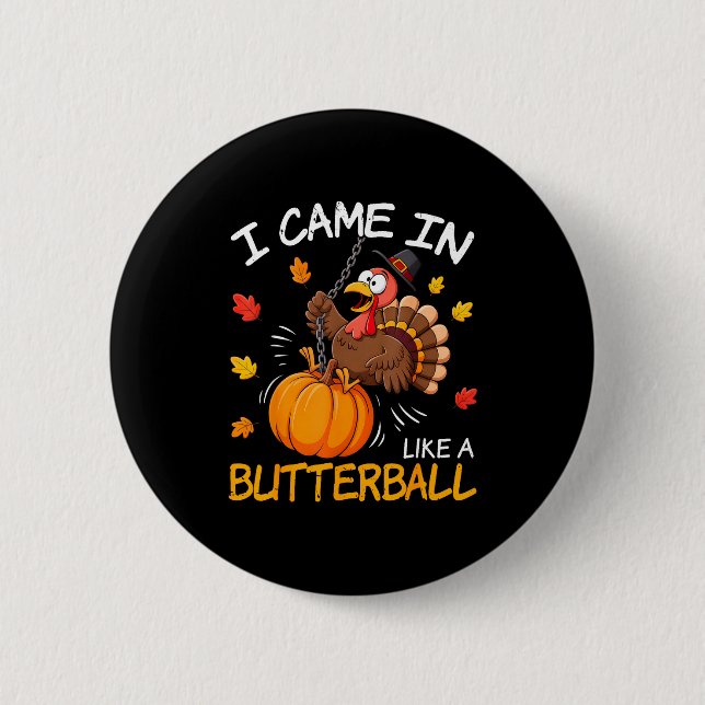 I Came In Like A Butterball Funny Turkey Thanksgiv Button (Front)