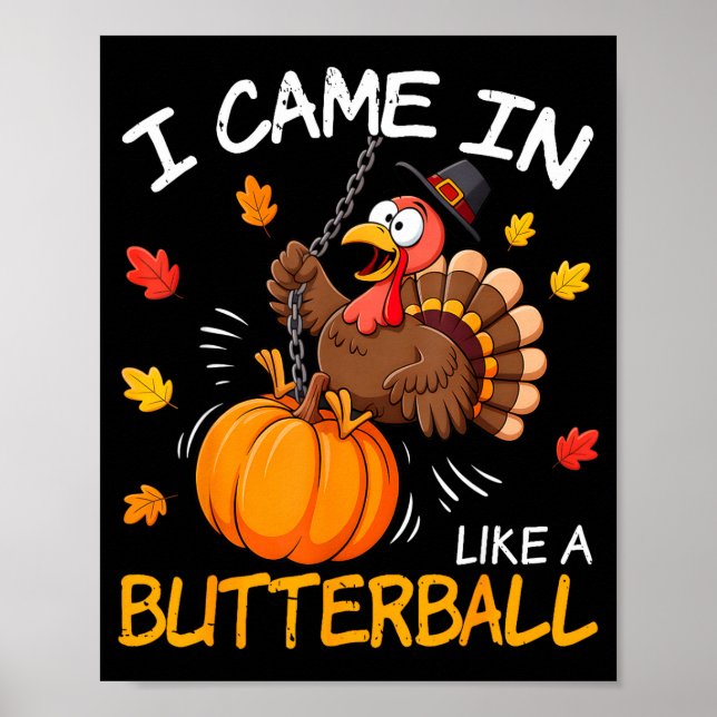 I Came In Like A Butterball Funny Turkey Thanksgiv Poster (Front)