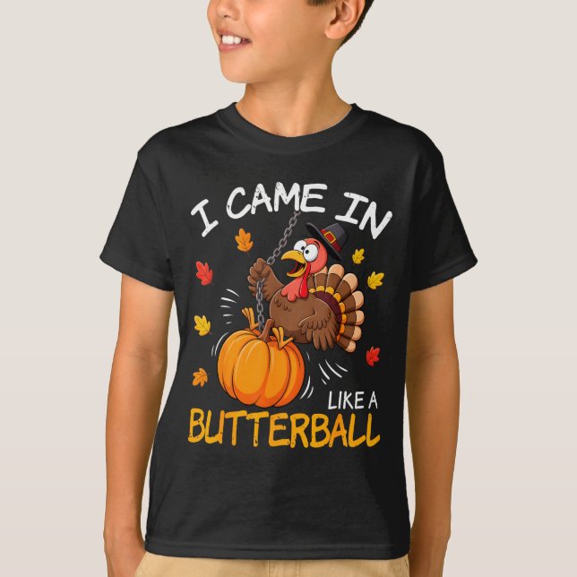 I Came In Like A Butterball Funny Turkey Thanksgiv T-Shirt (Front)