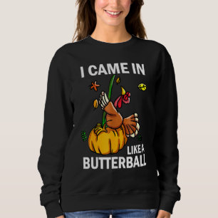 I Came In Like A Butterball Thanksgiving Turkey Te Sweatshirt