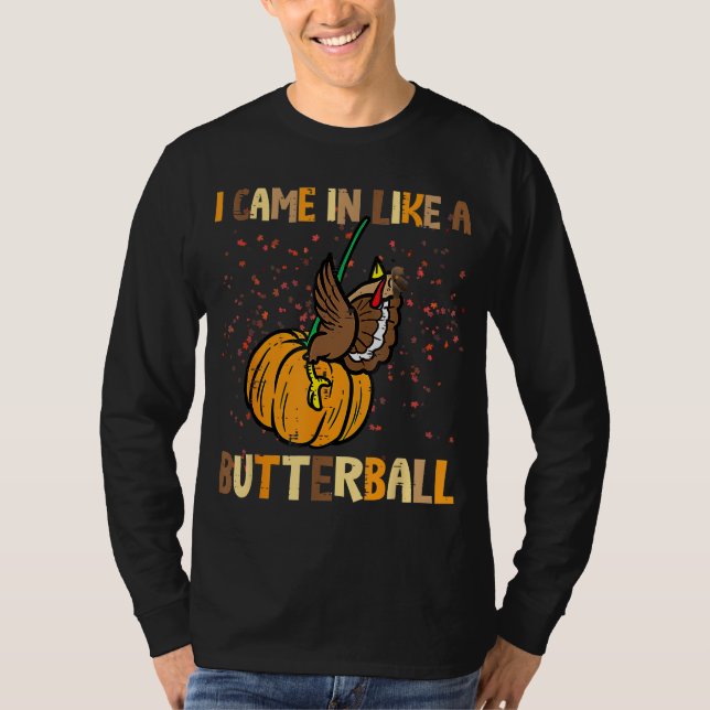 I Came In Like A Butterball Thanksgiving Turkey Wo T-Shirt (Front)
