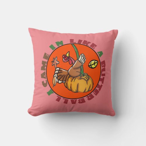 I Came in Like a Butterball    Throw Pillow