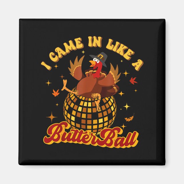 I Came In Like A Butterball Turkey Thanksgiving Di Magnet (Front)